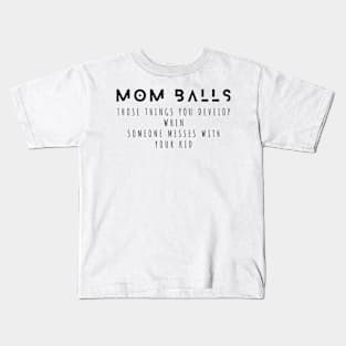 sarcastic Mom Balls gift idea for a protector mom Kids T-Shirt